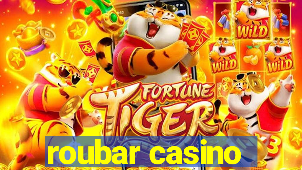 roubar casino